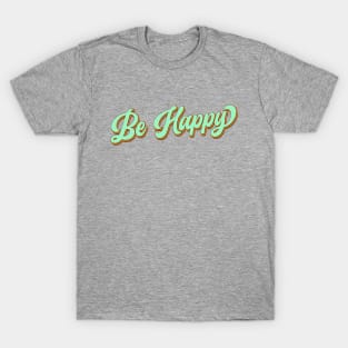 Be Happy T-Shirt